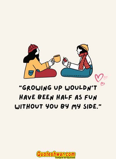 Friendship quotes growing up wouldnt