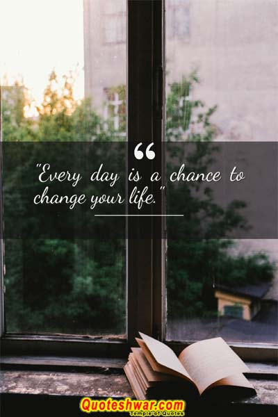 Life Quotes everyday is a chance
