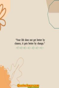 Read more about the article Your Life does not get better by chance, it gets better by change