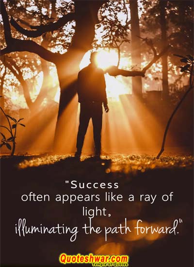 Motivational quotes for success often appears like a ray of light